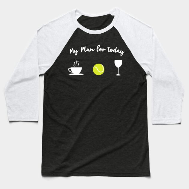 Coffee, Tennis & wine - My plan for today Baseball T-Shirt by Shirtbubble